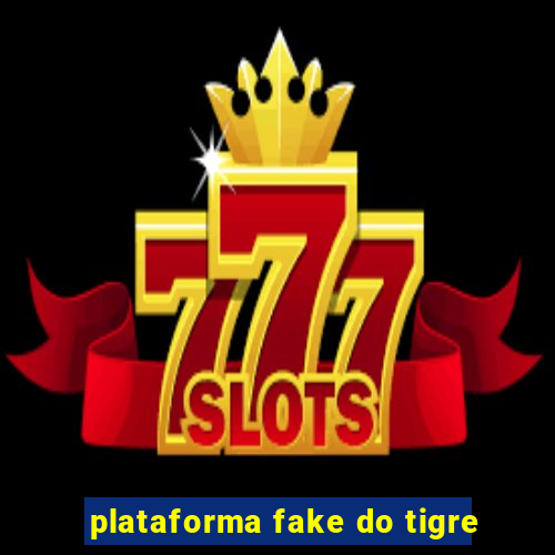 plataforma fake do tigre